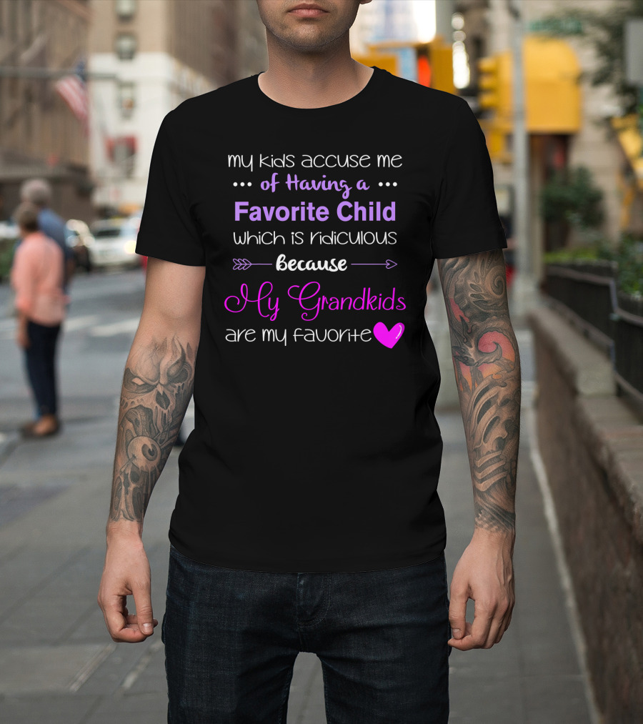 My Kids Accuse Me of Having a Favorite Child Which Is Ridiculous Because My Grandkids Are My Favorite 💜 T-Shirt