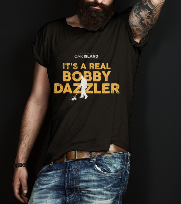 The Curse Of Oak Island It's A Real Bobby Dazzler T-Shirt