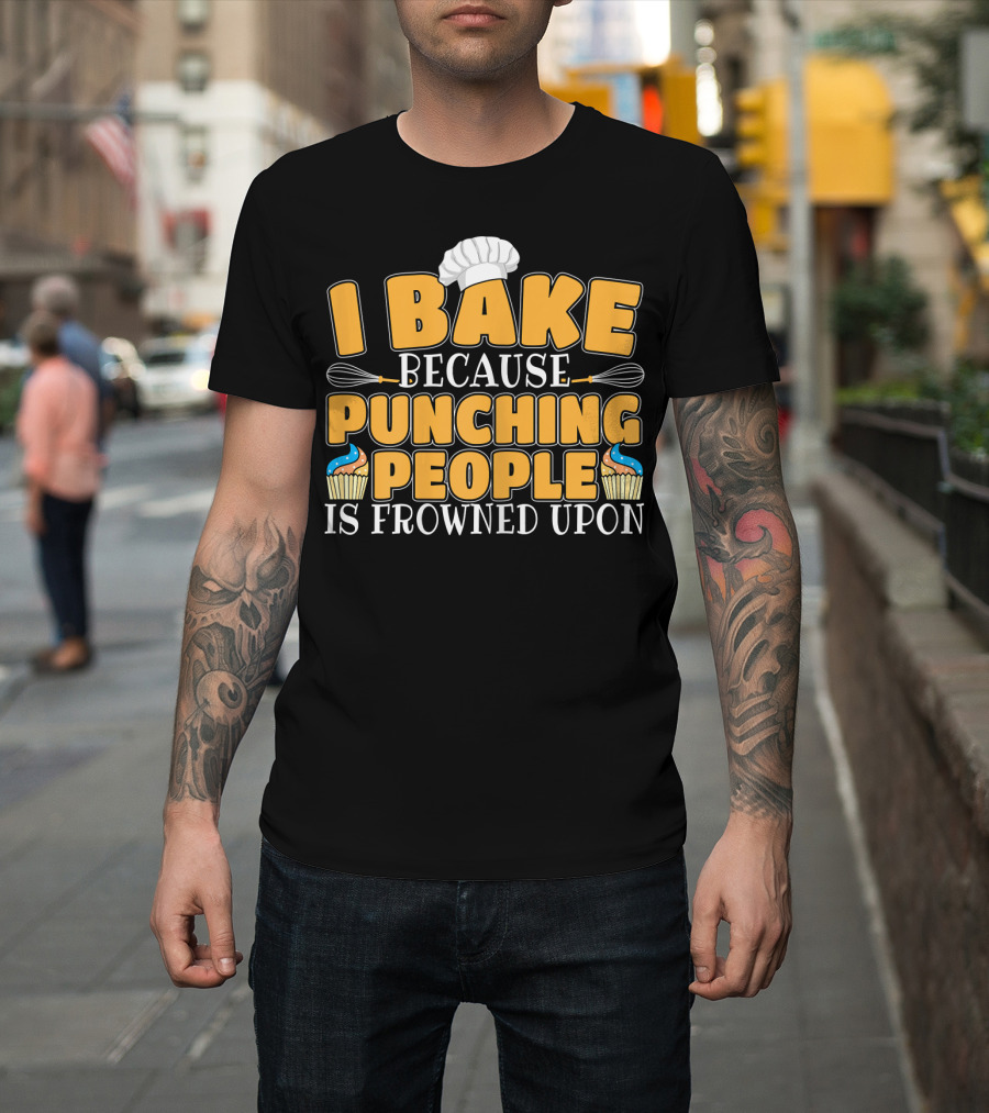 I Bake Because Punching People Is Frowned Upon Whisk Chef Hat Cupcakes T-Shirt