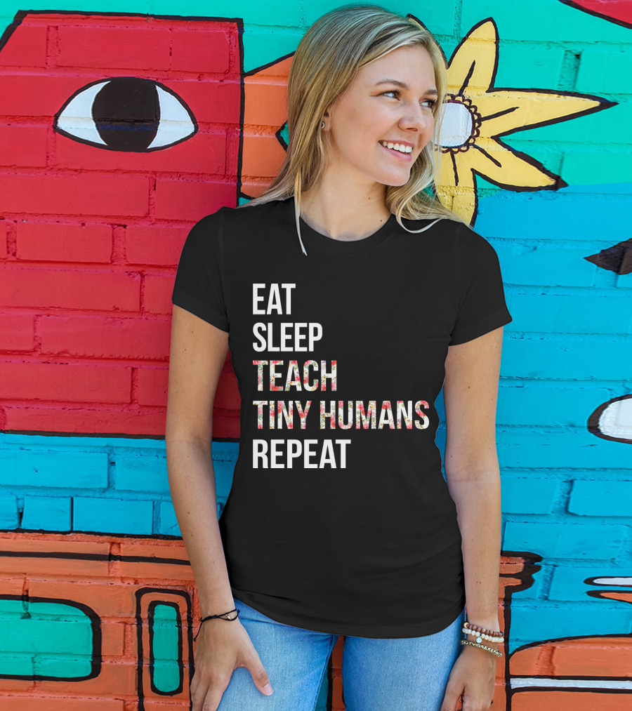 Eat Sleep Teach Tiny Humans Repeat T-Shirt