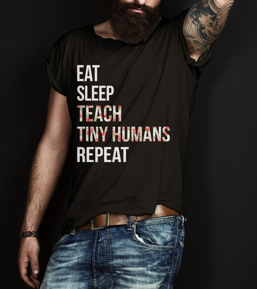 Eat Sleep Teach Tiny Humans Repeat T-Shirt