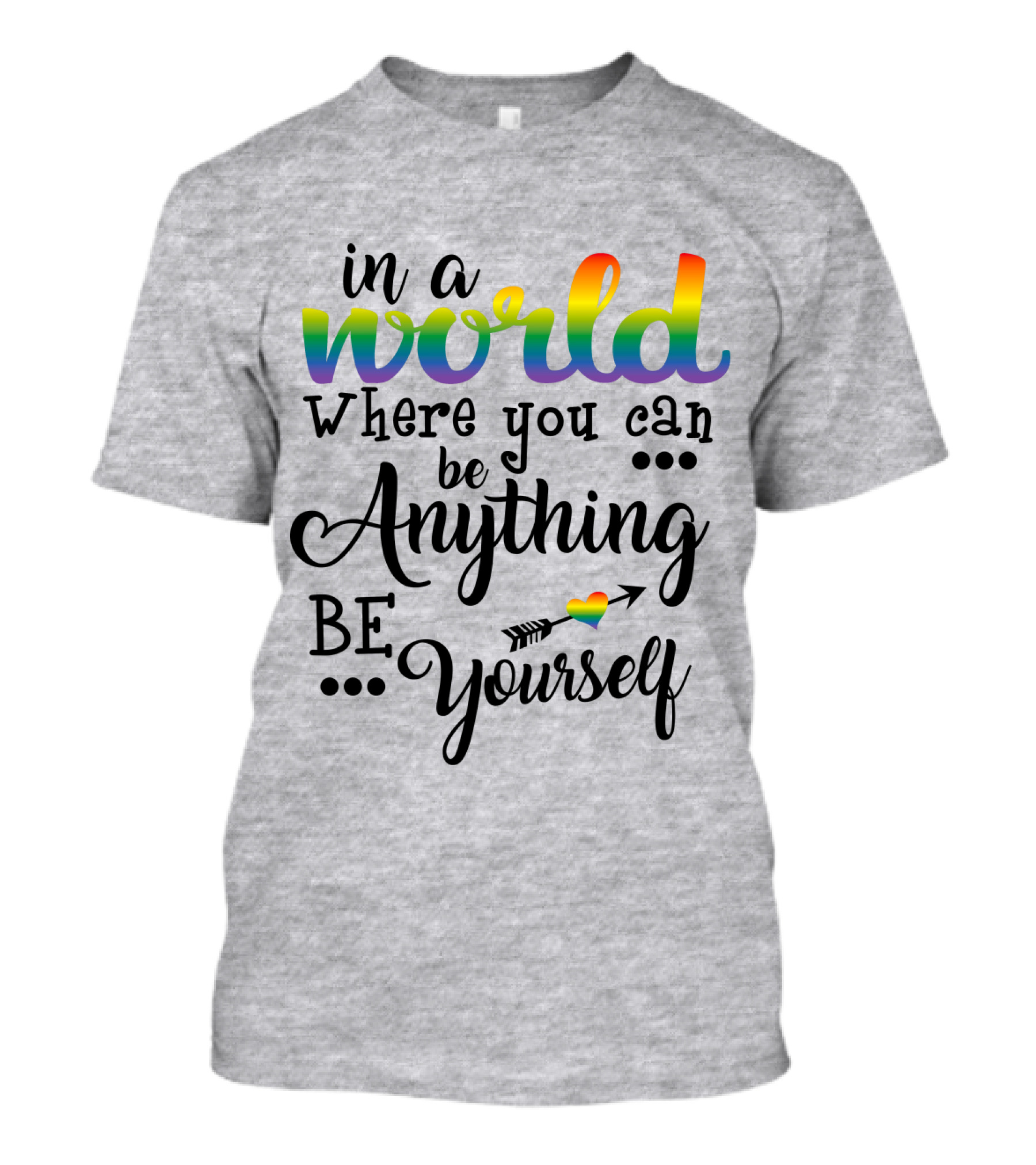 In A World Where You Can Be Anything Be Yourself Rainbow Arrow Heart T-Shirt