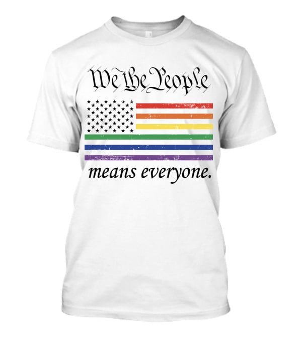 We The People Rainbow Flag Means Everyone T-Shirt