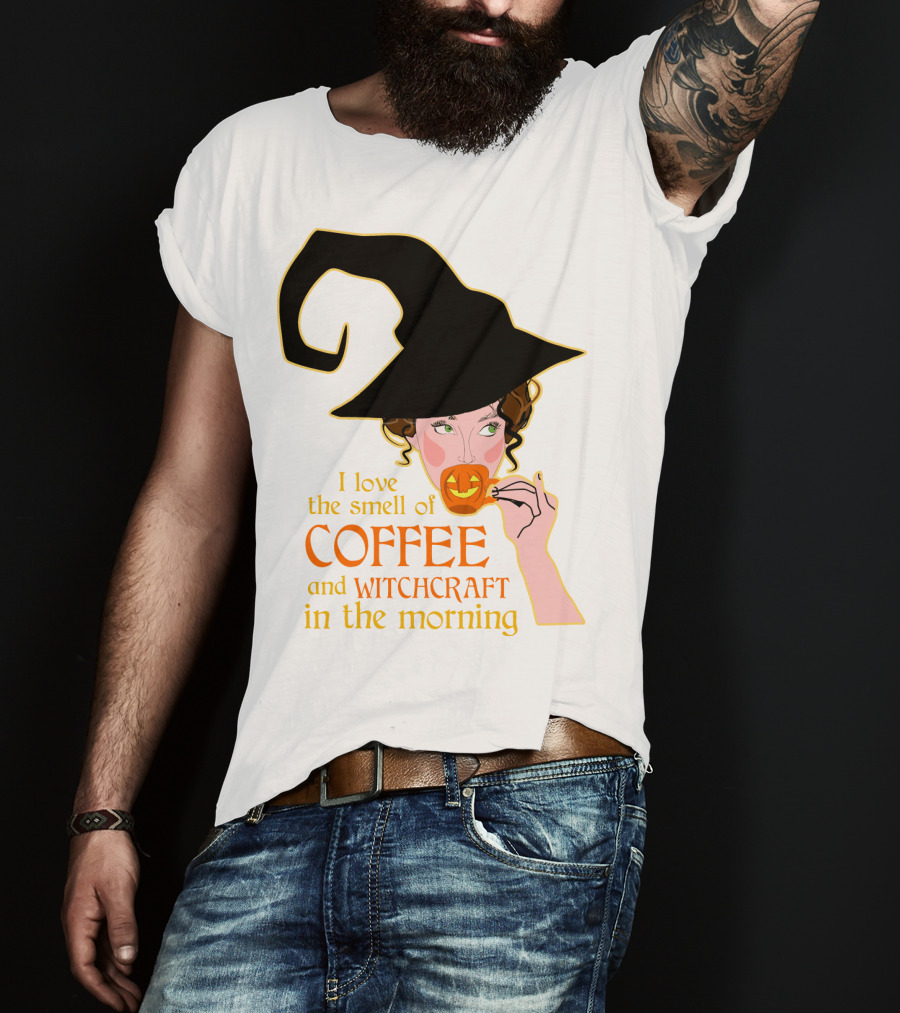 I Love The Smell Of Coffee And Witchcraft In The Morning T-Shirt