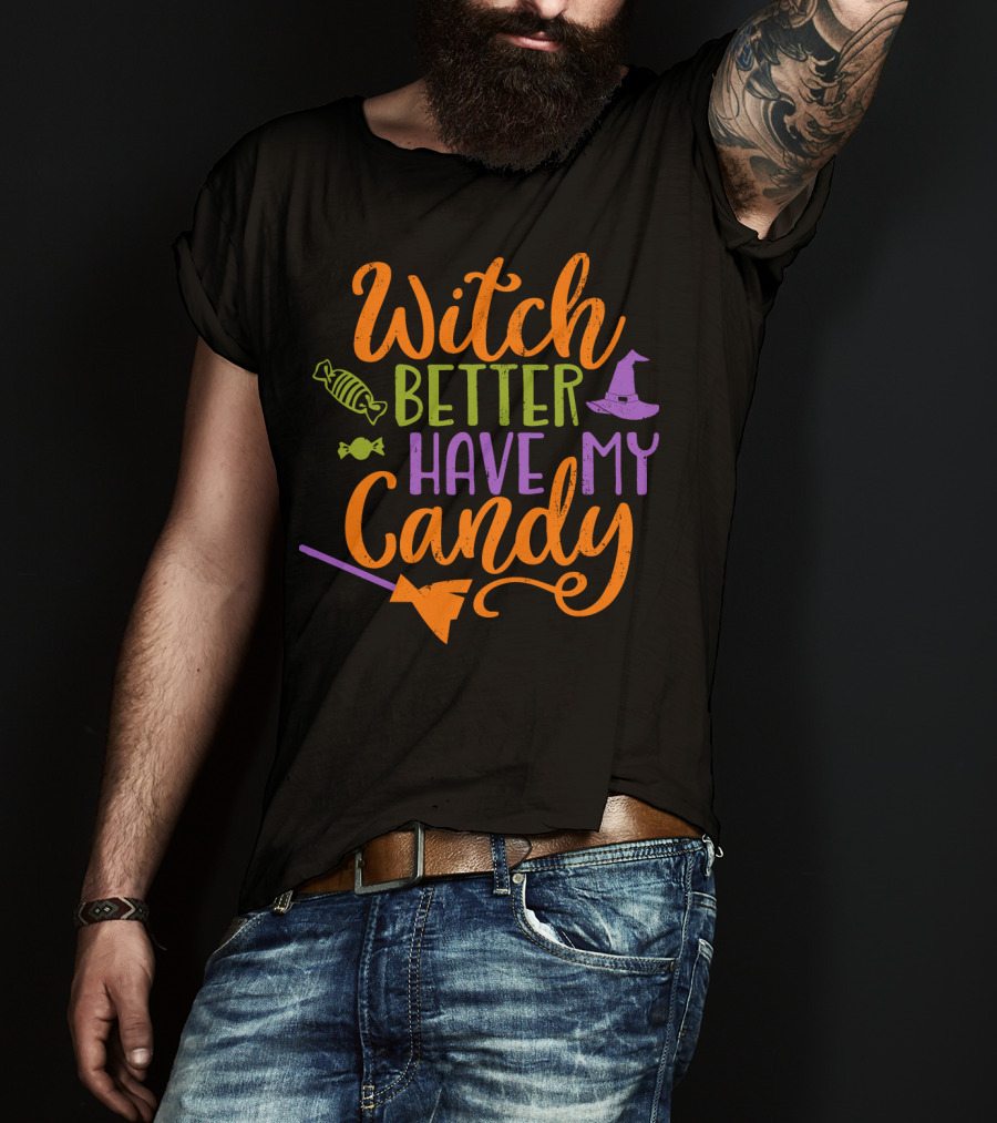 Witch Better Have My Candy Broom Halloween Hat Candy T-Shirt