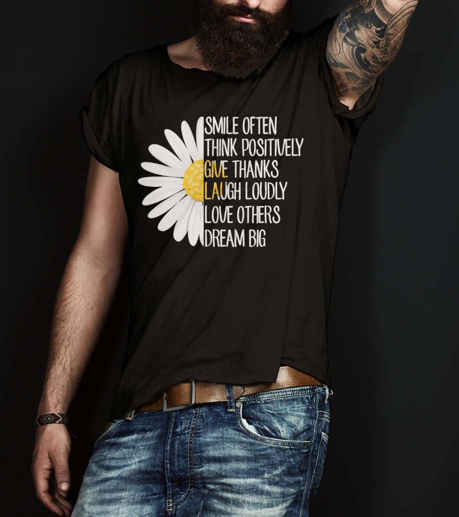 Smile Often Think Positively Give Thanks Laugh Loudly Love Others Dream Big T-Shirt
