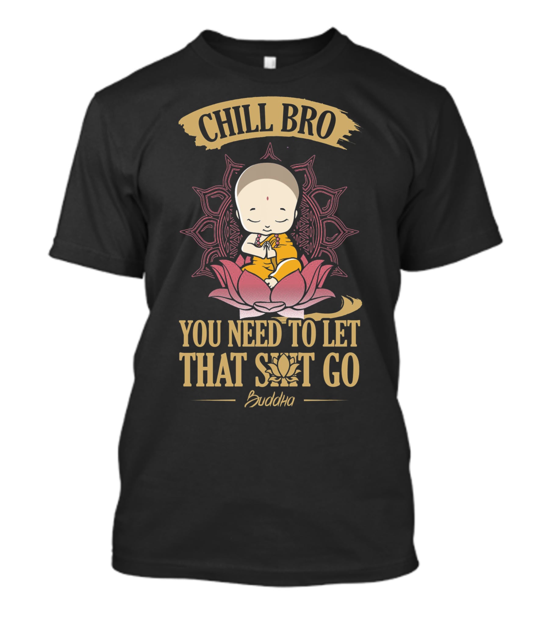 Chill Bro Buddha You Need To Let That Shit Go Zen Yoga T-Shirt