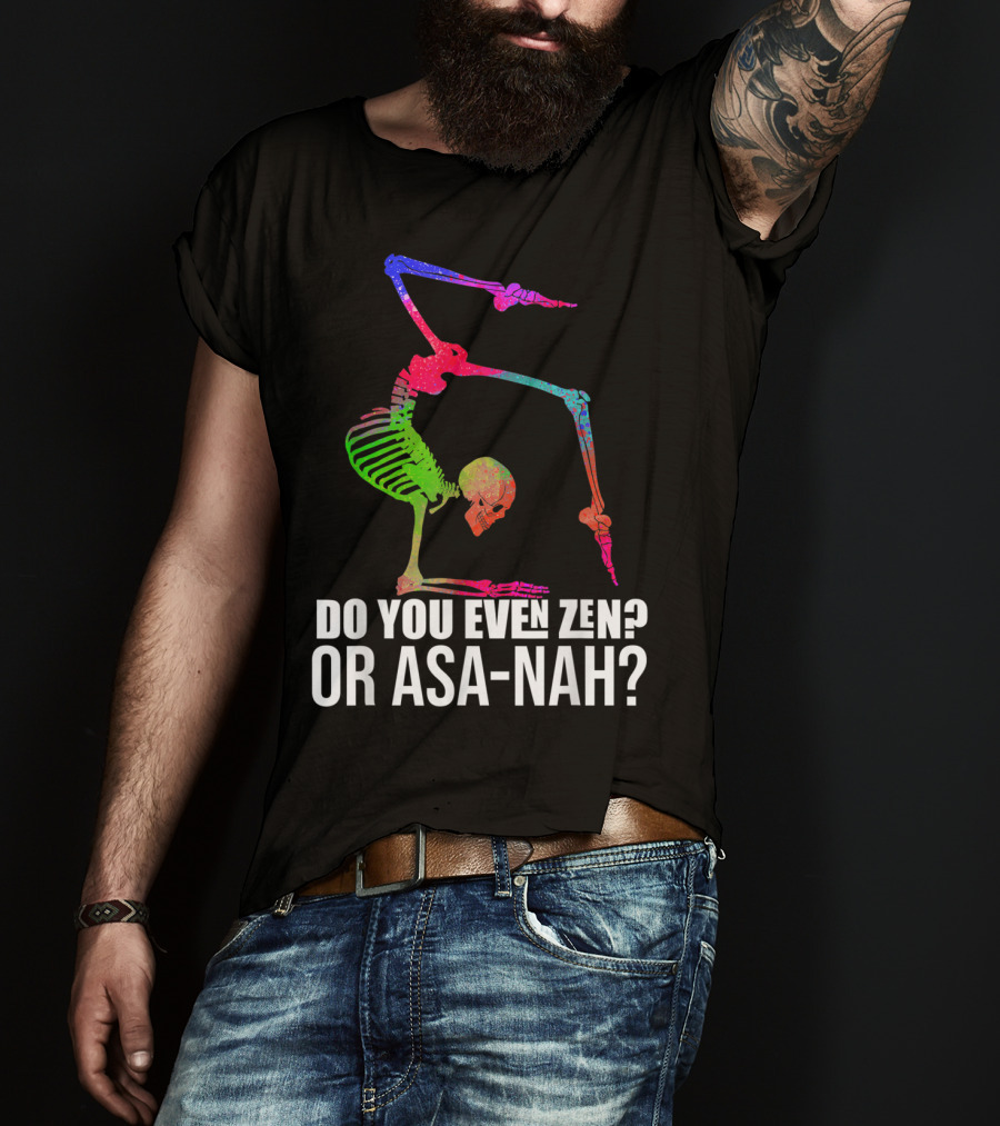 Do You Even Zen Or Asanah Vibrant Skeleton Yoga Pose T-Shirt