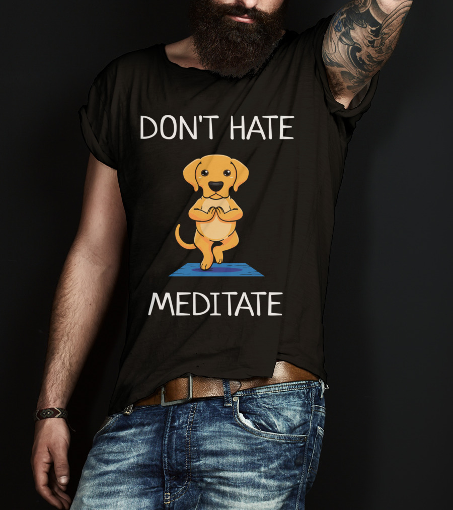 Don't Hate Meditate Yoga Dog T-Shirt