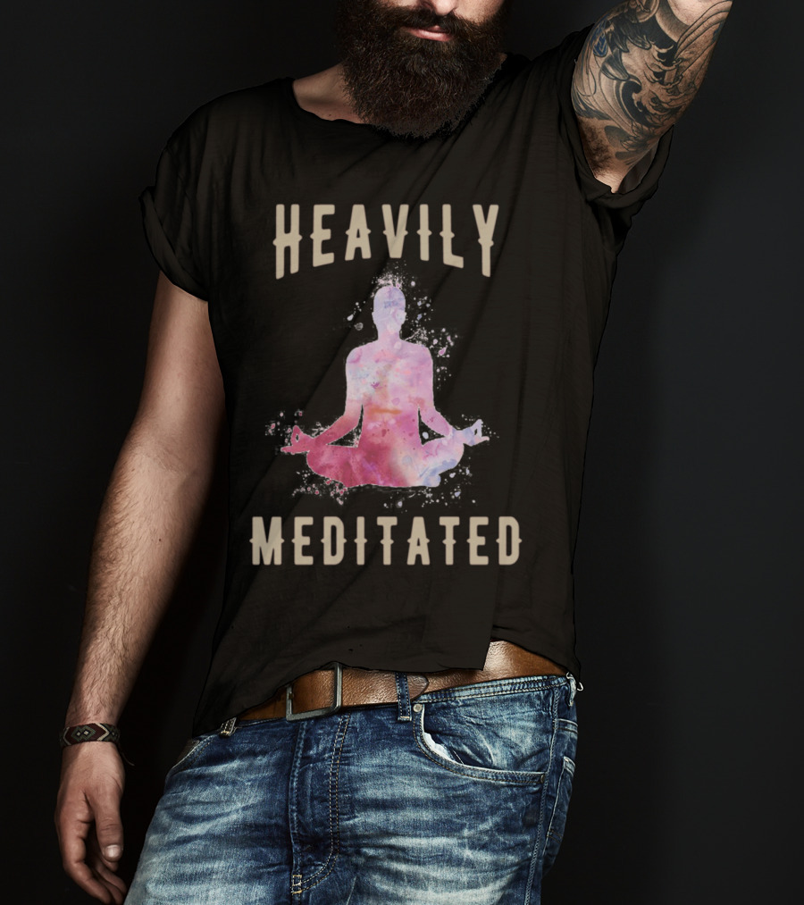 Heavily Meditated Funny Meditation Yoga Men And Women Hoody T-Shirt