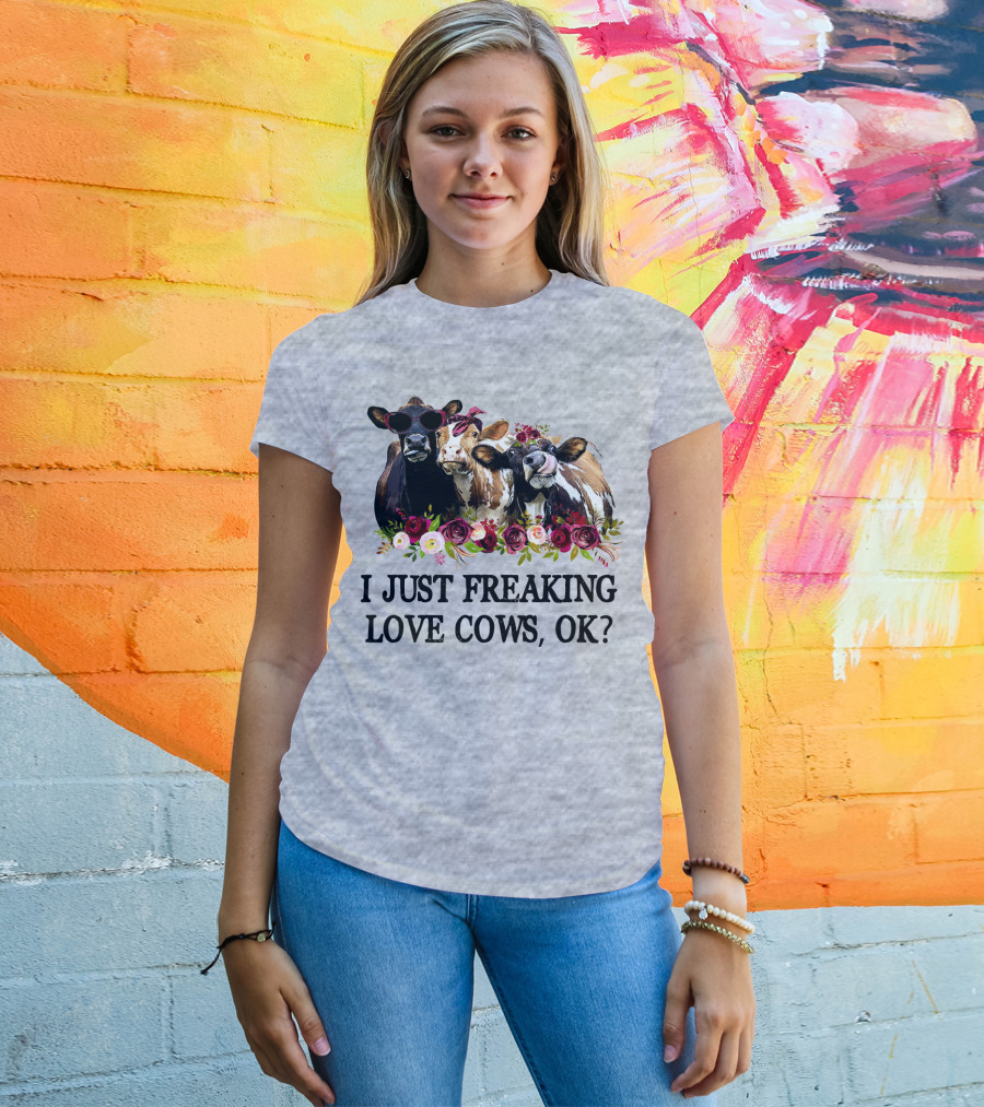 I Just Freaking Love Cows OK With Floral Accents And Cool Sunglasses T-Shirt
