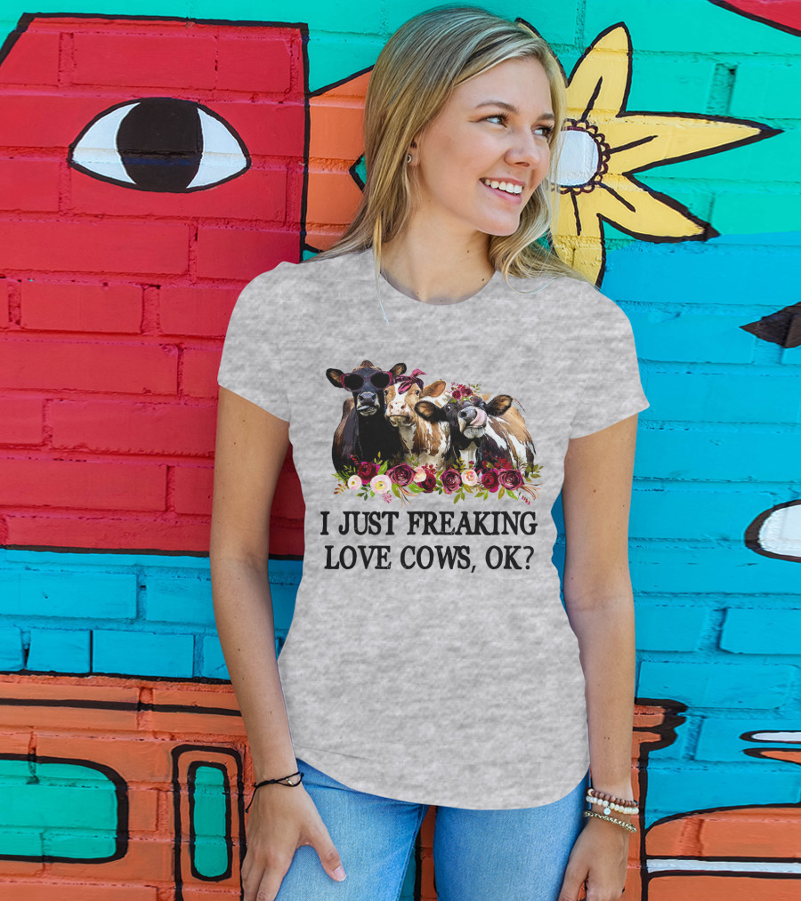 I Just Freaking Love Cows OK With Floral Accents And Cool Sunglasses T-Shirt
