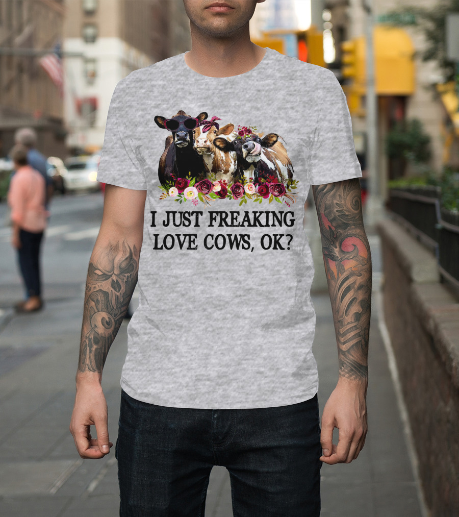 I Just Freaking Love Cows OK With Floral Accents And Cool Sunglasses T-Shirt