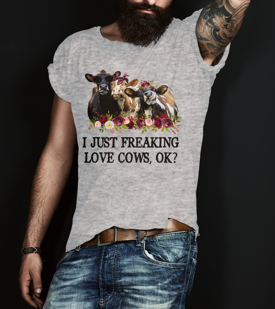 I Just Freaking Love Cows OK With Floral Accents And Cool Sunglasses T-Shirt