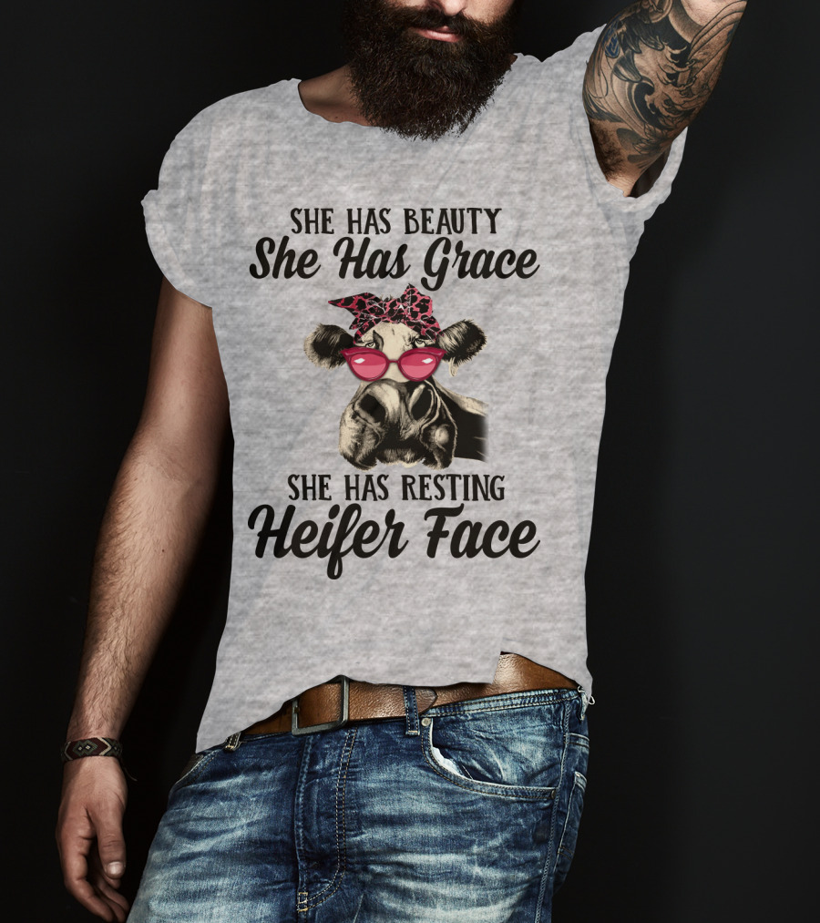 She Has Beauty She Has Grace She Has Resting Heifer Face T-Shirt