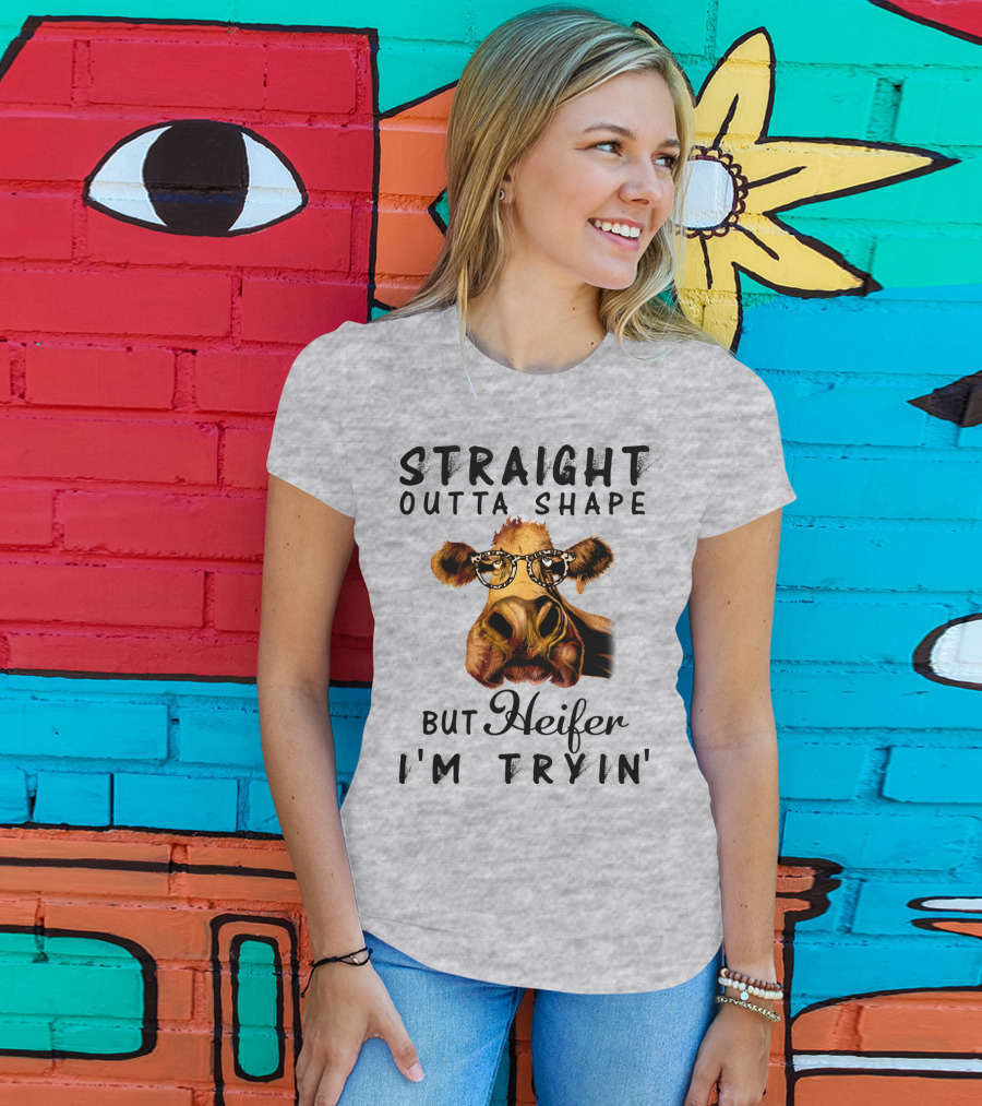 Straight Outta Shape But Heifer I'm Tryin' T-Shirt