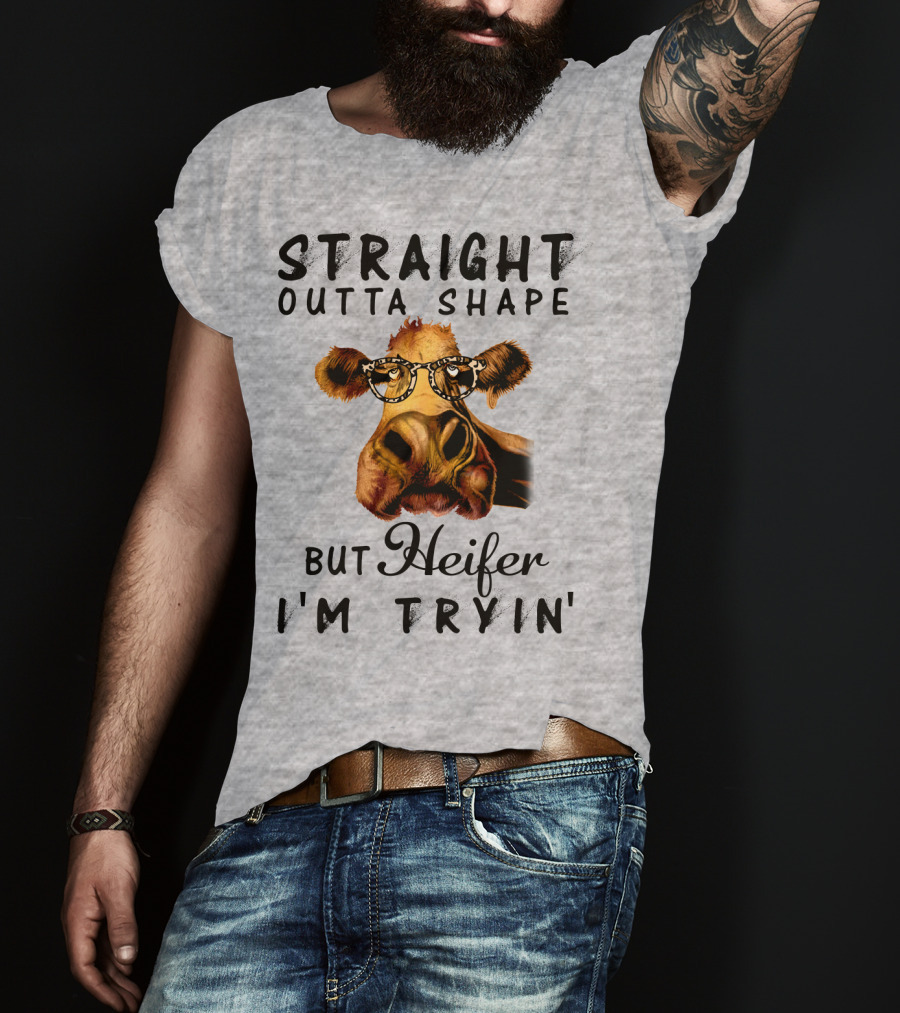 Straight Outta Shape But Heifer I'm Tryin' T-Shirt