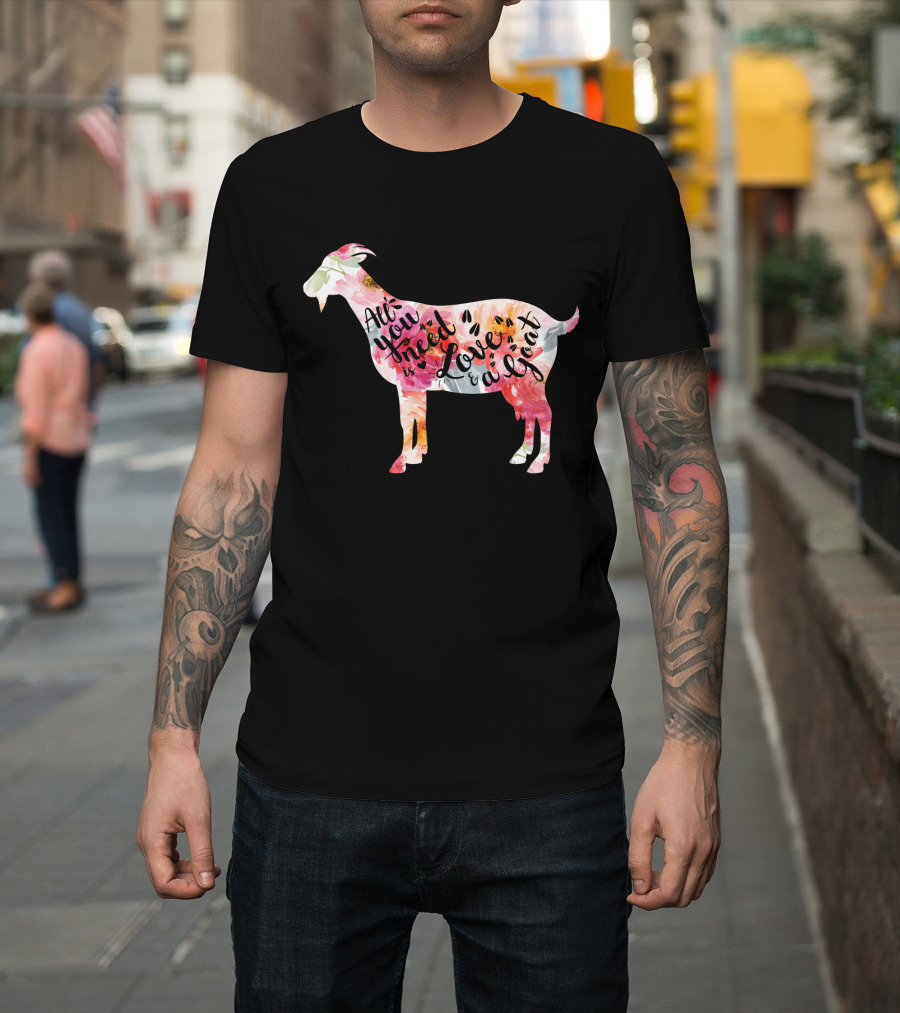 All You Need Is Love A Goat T-Shirt