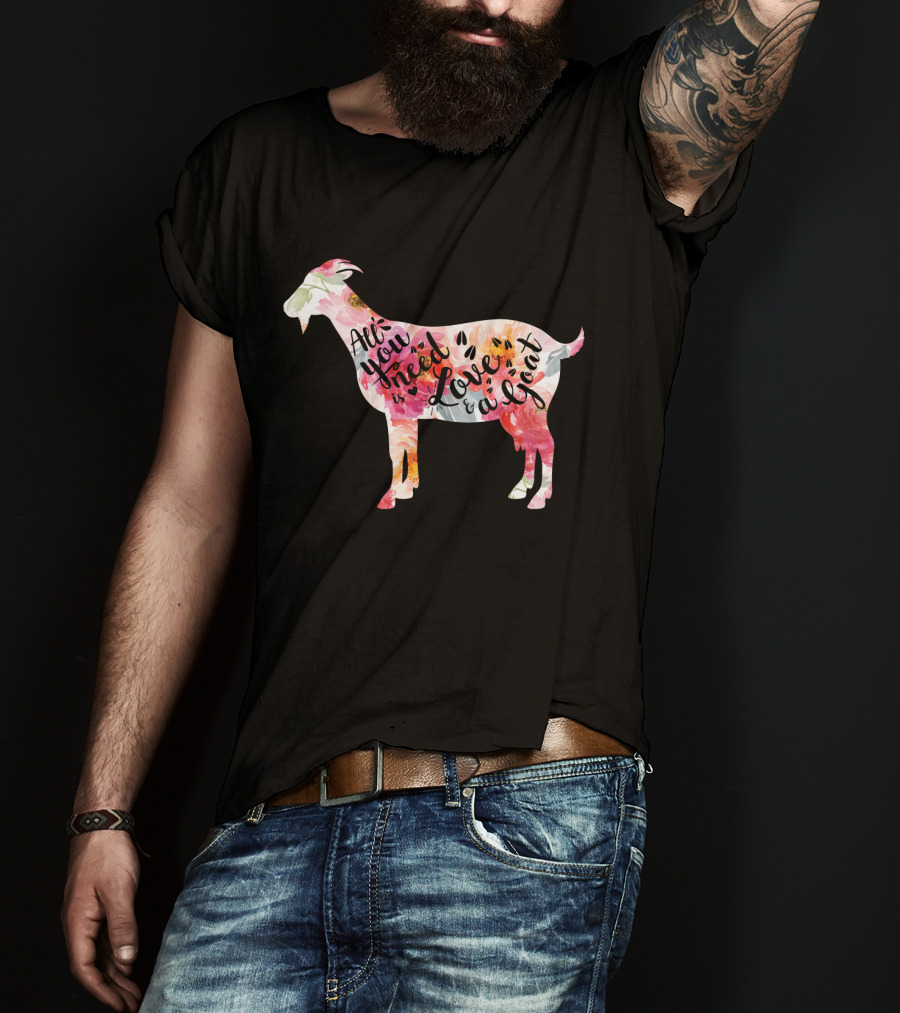 All You Need Is Love A Goat T-Shirt