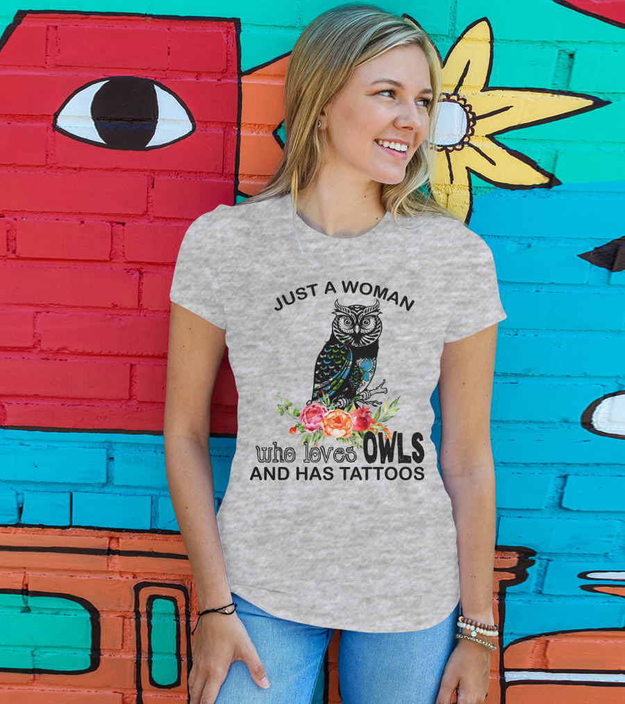 Just A Woman Who Loves Owls And Has Tattoos T-Shirt