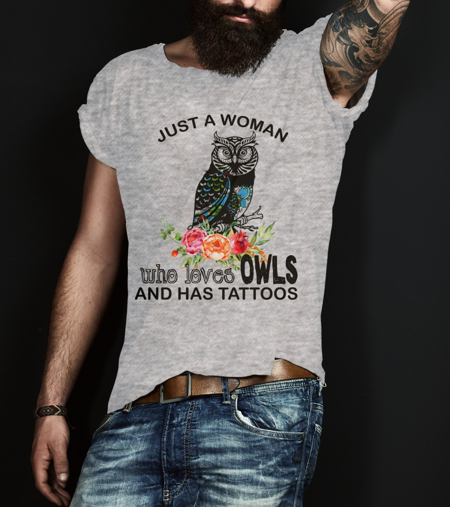 Just A Woman Who Loves Owls And Has Tattoos T-Shirt