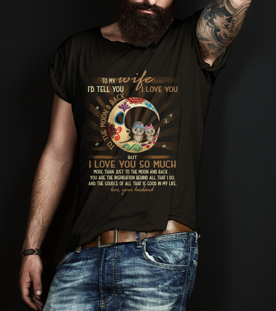 To My Wife I Love You To The Moon And Back Love Your Husband T-Shirt