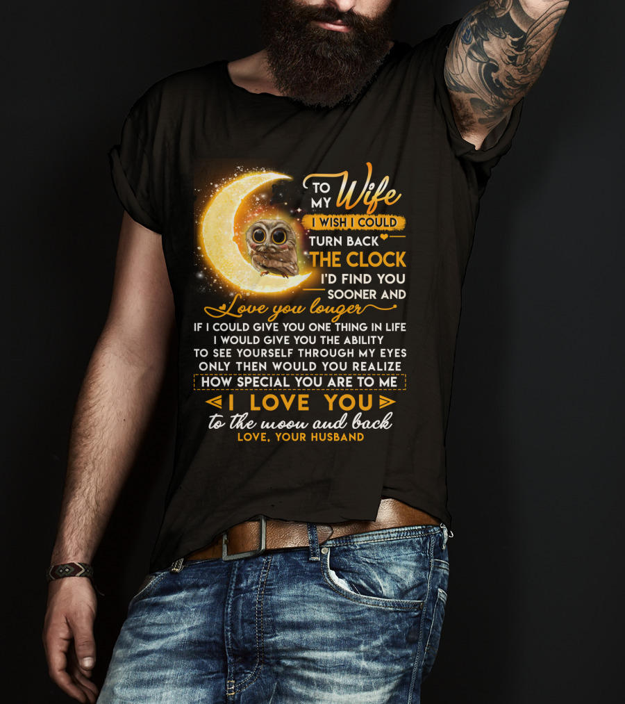 To My Wife I Wish I Could Turn Back The Clock Love You Longer Special To The Moon And Back T-Shirt