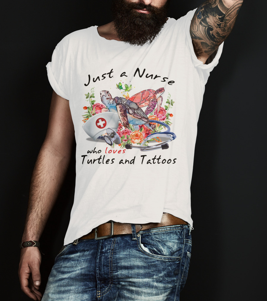 Just A Nurse Who Loves Turtles And Tattoos T-Shirt