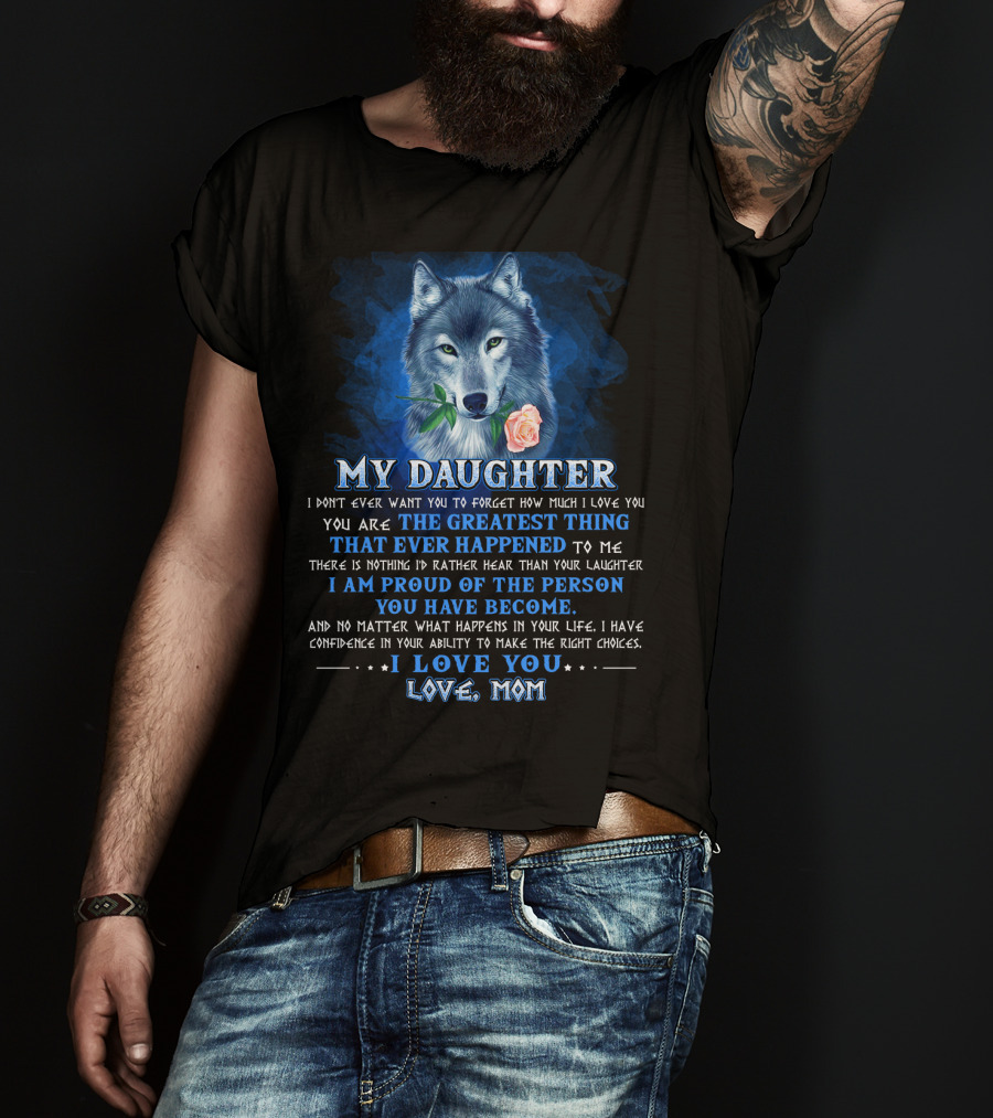 Wolf My Daughter The Greatest Thing I Love You Love Mom T-Shirt