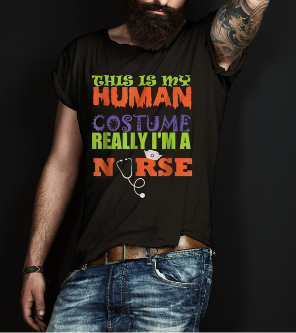 THIS IS MY HUMAN COSTUME REALLY I'M A NURSE T-Shirt