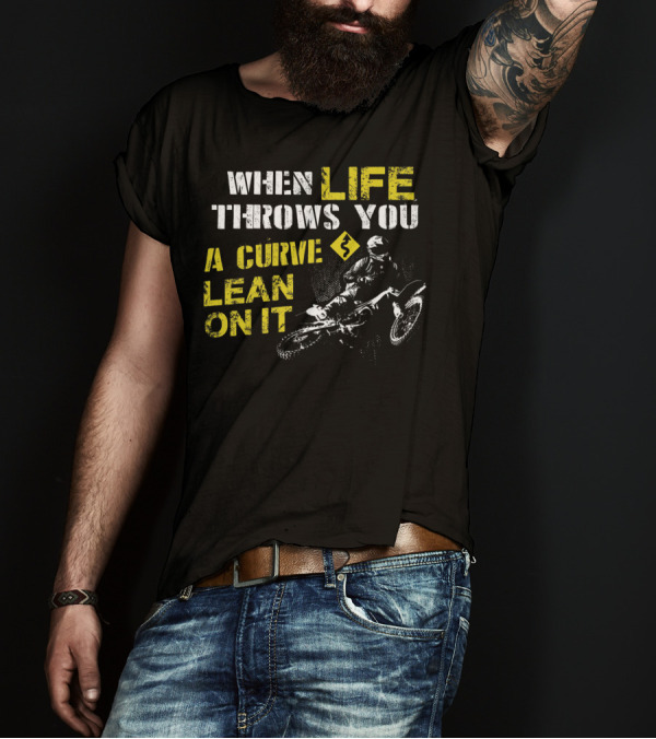 When Life Throws You A Curve Lean On It Motocross T-Shirt