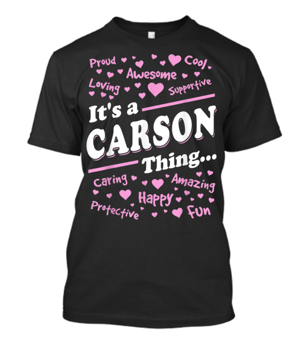 It's A Carson Thing Proud Awesome Cool Loving Supportive Caring Amazing Protective Happy Fun T-Shirt