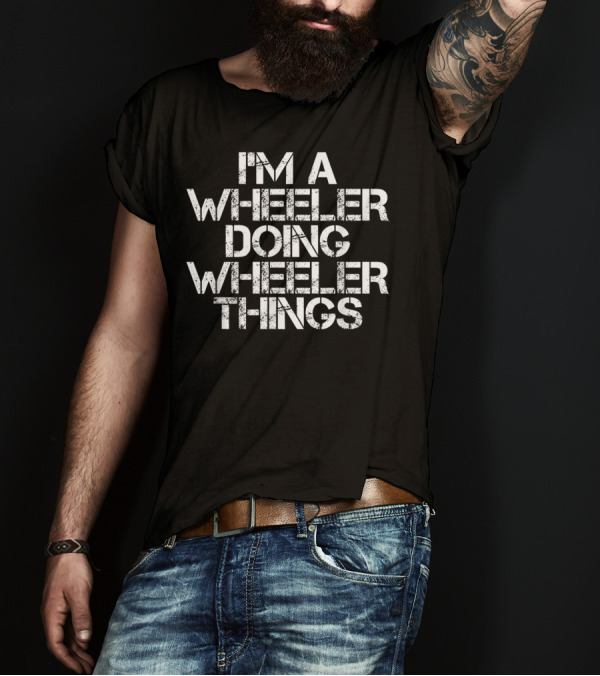 I'm A Wheeler Doing Wheeler Things Funny Surname Family Tree Birthday T-Shirt