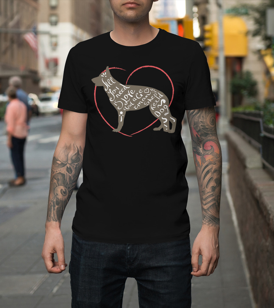 All You Need Is Love And A German Shepherd Dog T-Shirt