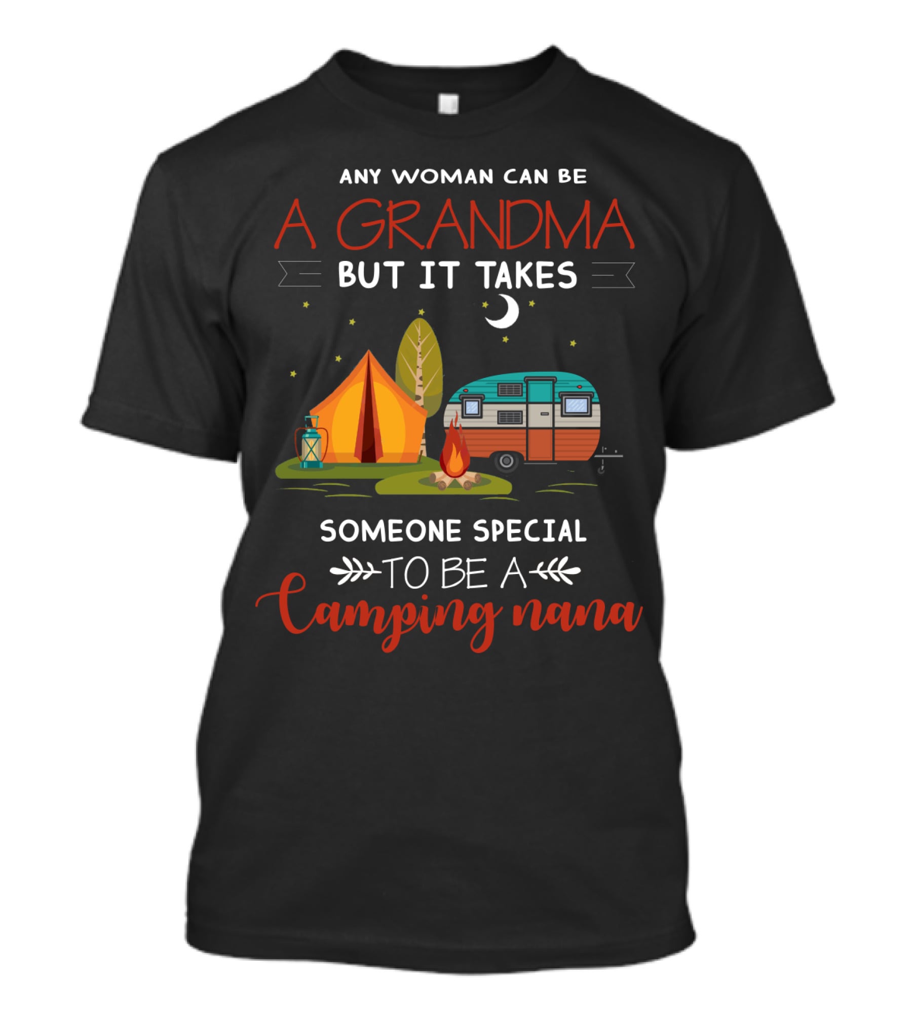 Any Woman Can Be A Grandma But It Takes Someone Special To Be A Camping Nana T-Shirt