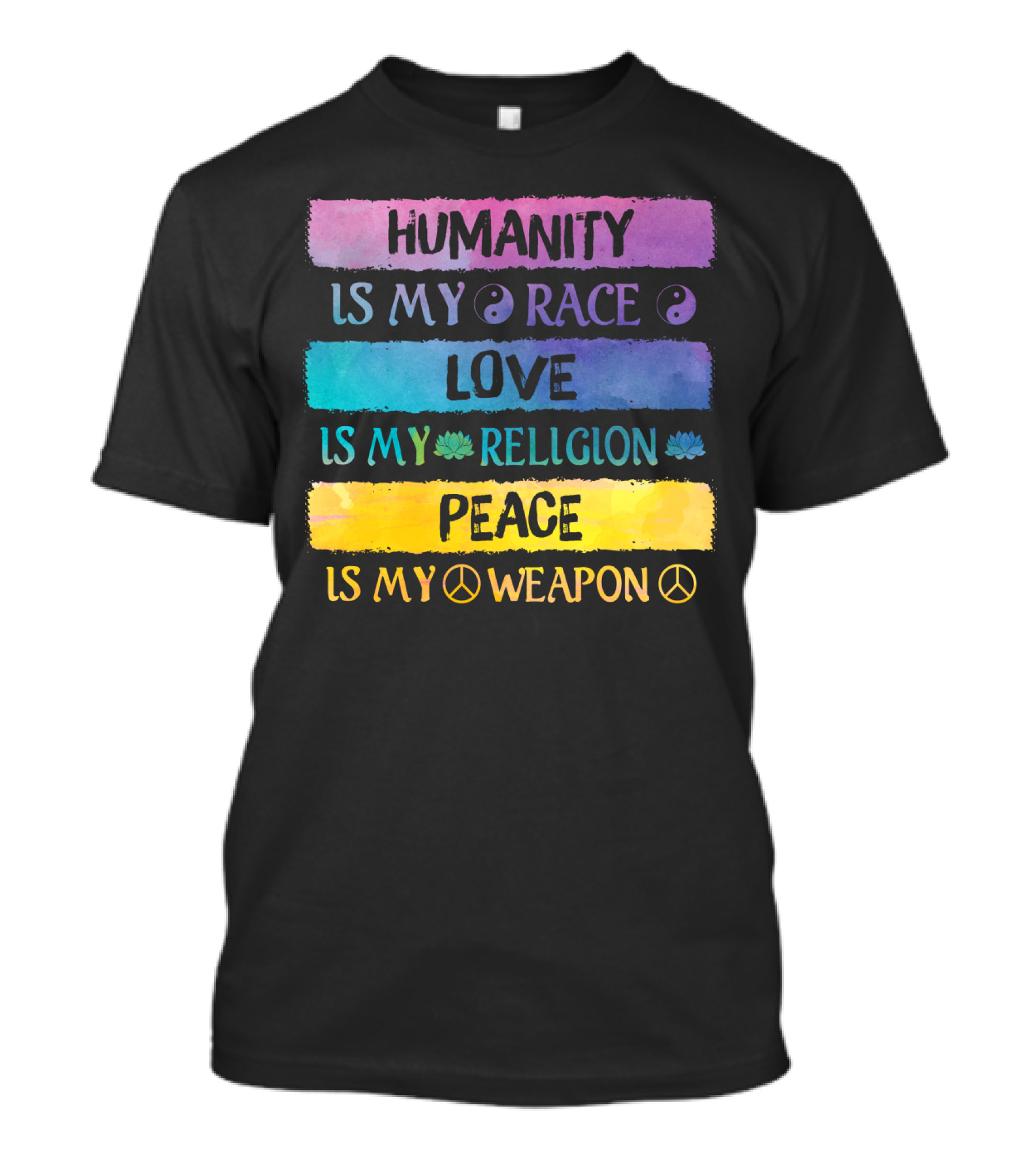 Humanity Is My Race Love Is My Religion Peace Is My Weapon T-Shirt