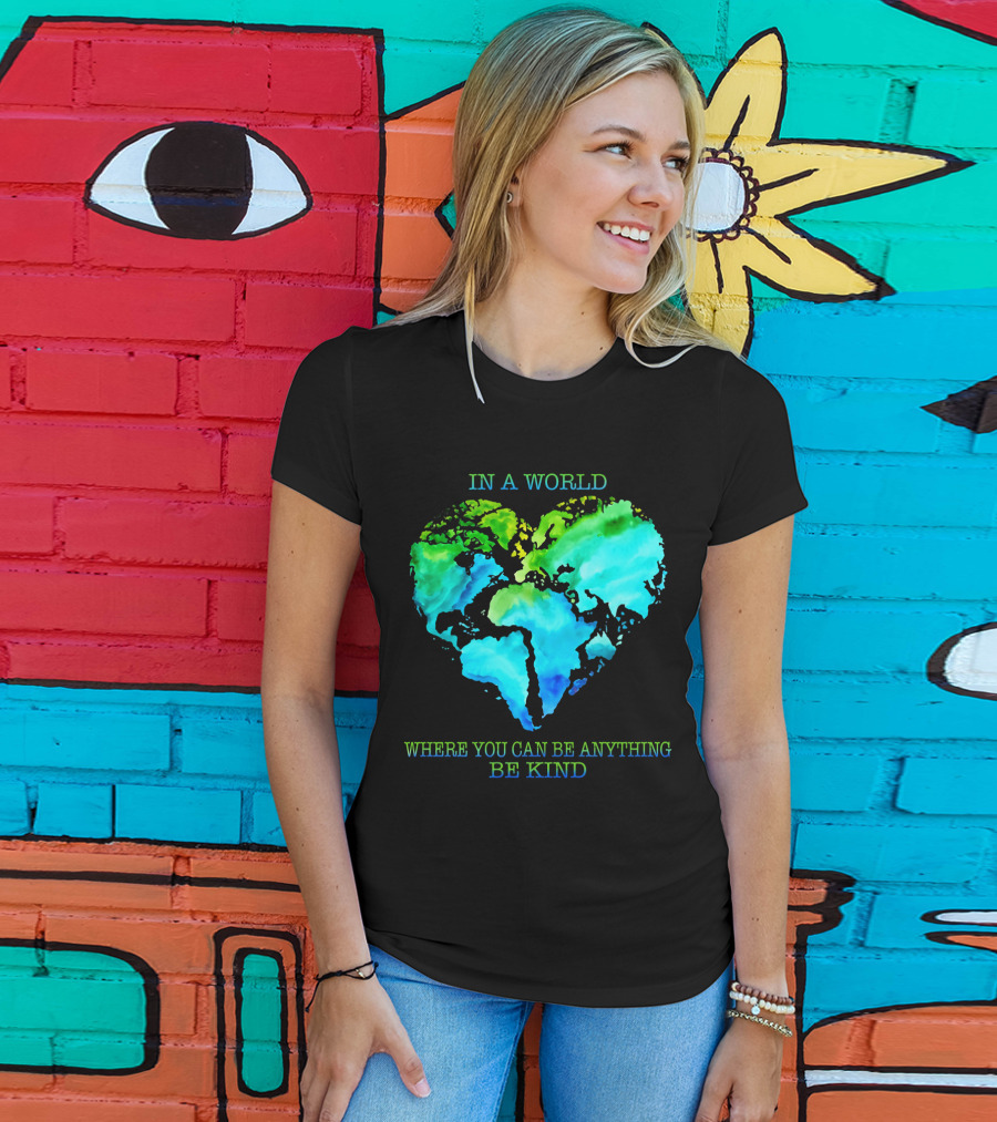 IN A World Where You Can Be Anything Be Kind T-Shirt