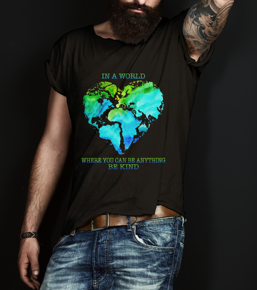IN A World Where You Can Be Anything Be Kind T-Shirt