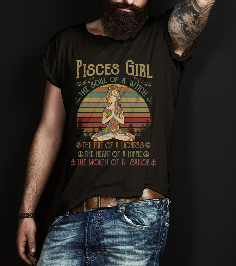 Pisces Girl The Soul Of A Witch The Fire Of A Lioness The Heart Of A Hippie The Mouth Of A Sailor T-Shirt