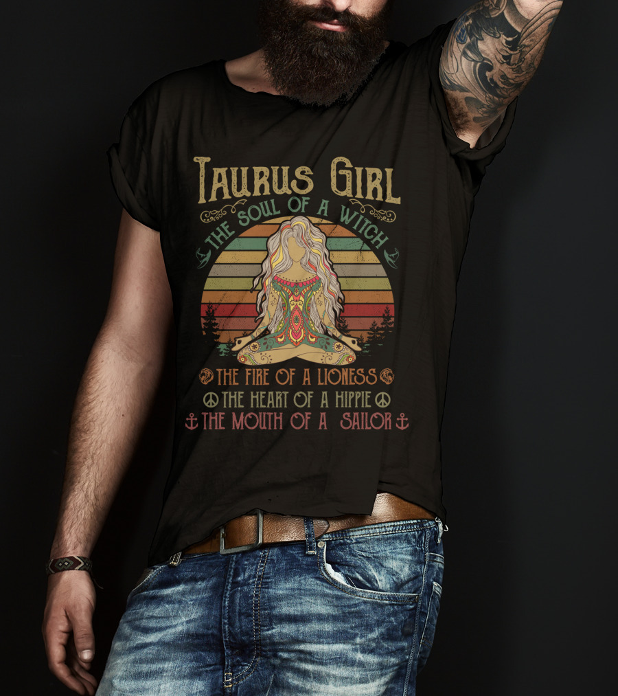 Taurus Girl The Soul Of A Witch The Fire Of A Lioness The Heart Of A Hippie The Mouth Of A Sailor T-Shirt