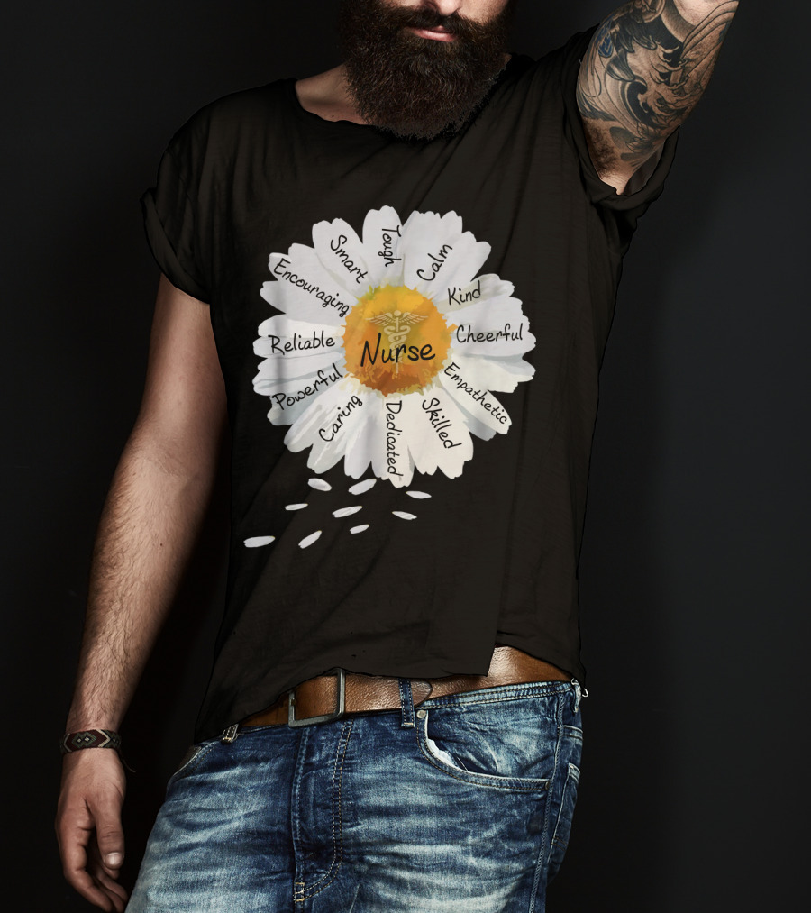 Nurse Smart Tough Encouraging Reliable Powerful Caring Dedicated Calm Kind Cheerful Empathetic Skilled Flower T-Shirt