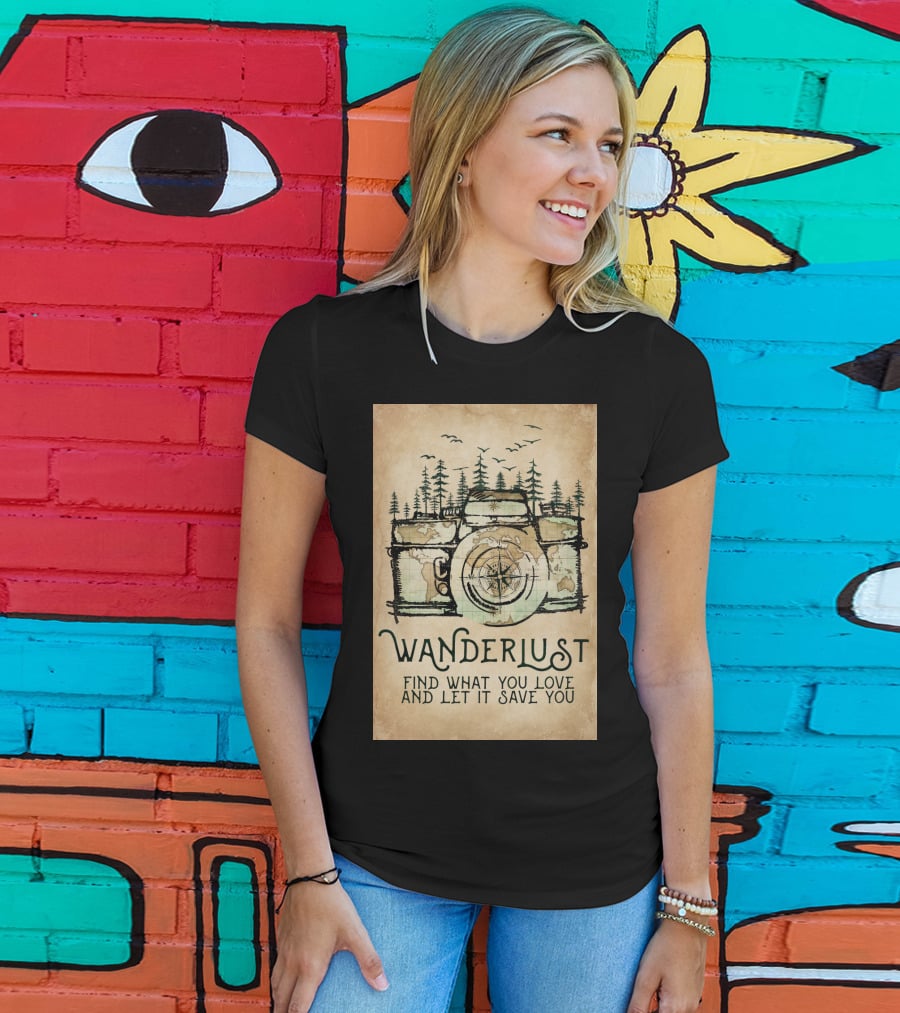 Wanderlust Camera Find What You Love And Let It Save You T-Shirt