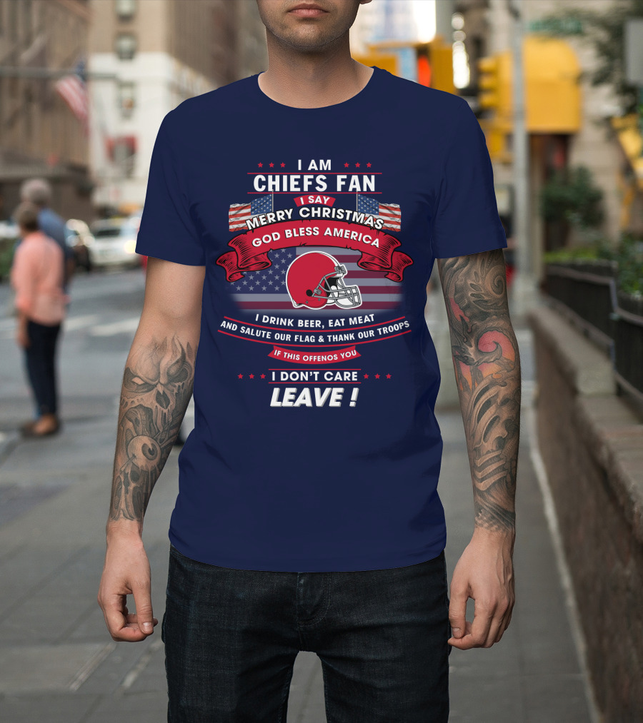 I Am Chiefs Fan Merry Christmas God Bless America Salute Our Flag Thank Our Troops Leave T-Shirt