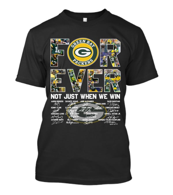 Green Bay Packers Forever Not Just When We Win T-Shirt