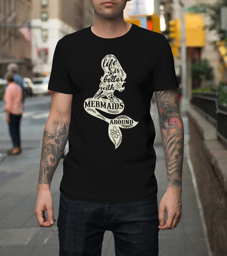 Life Is Better With Mermaids Around Floral Typography T-Shirt