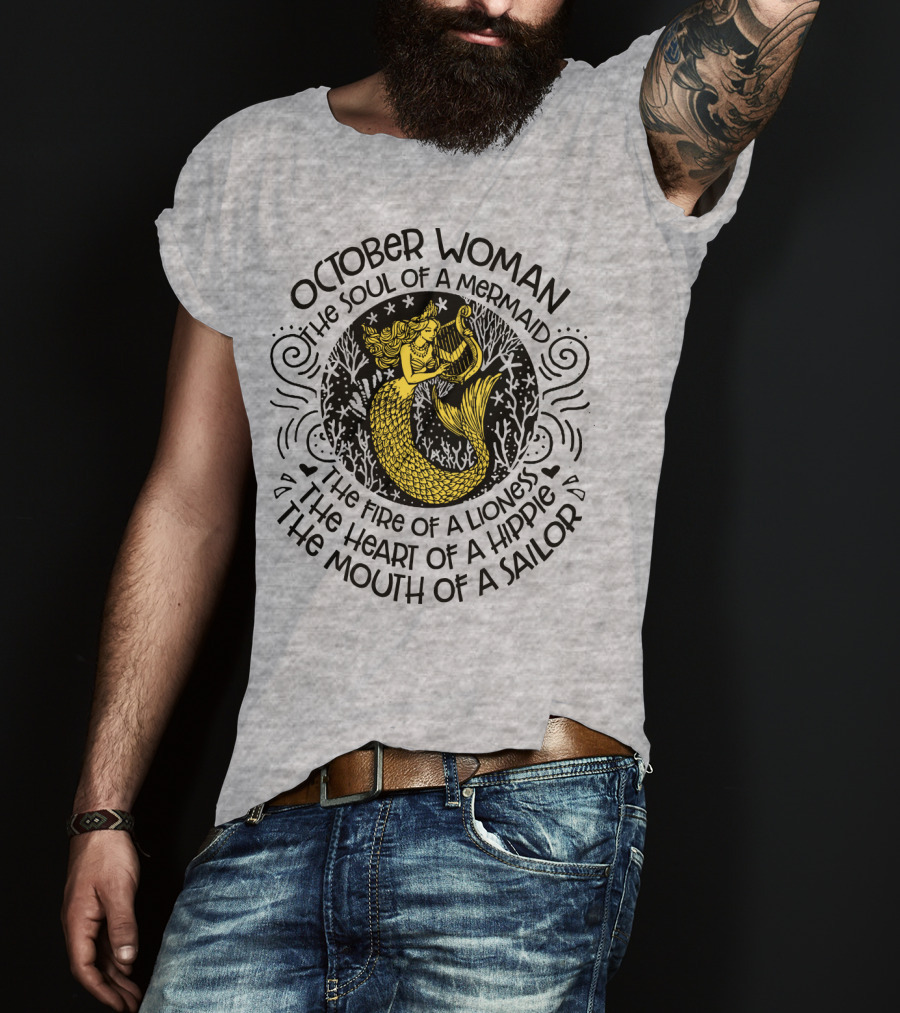 October Woman The Soul Of A Mermaid The Fire Of A Lioness The Heart Of A Hippie The Mouth Of A Sailor T-Shirt