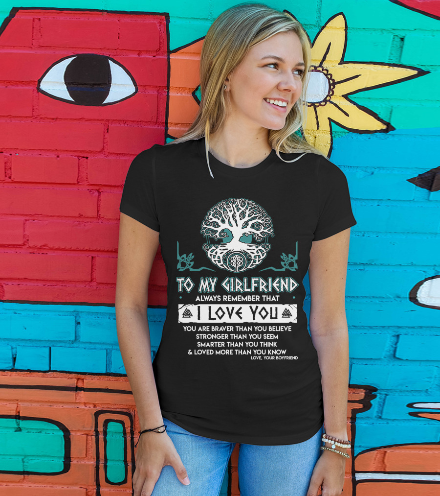 To My Girlfriend Always Remember That I Love You Tree Of Life Love Your Boyfriend T-Shirt