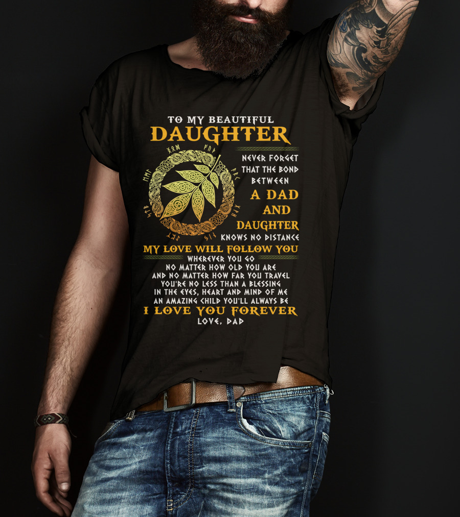 To My Beautiful Daughter Never Forget The Bond Between A Dad And Daughter T-Shirt