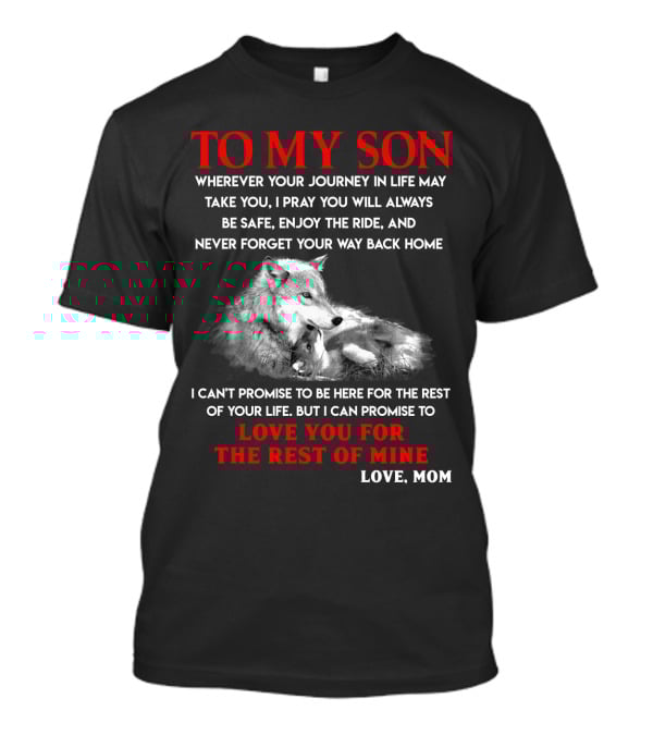 To My Son Love You For The Rest Of Mine Love Mom Wolf Journey In Life T-Shirt