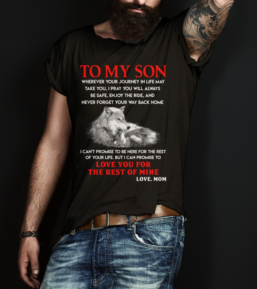 To My Son Love You For The Rest Of Mine Love Mom Wolf Journey In Life T-Shirt